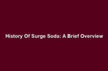 History Of Surge Soda: A Brief Overview