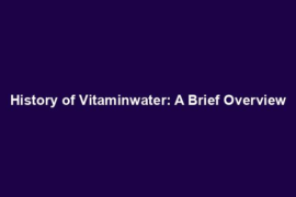History of Vitaminwater: A Brief Overview