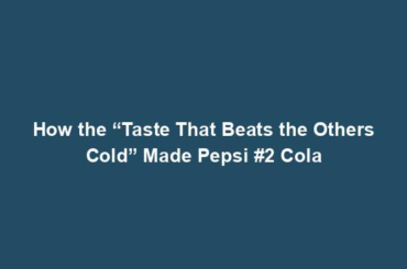 How the “Taste That Beats the Others Cold” Made Pepsi #2 Cola