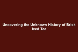 Uncovering the Unknown History of Brisk Iced Tea