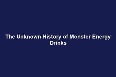The Unknown History of Monster Energy Drinks
