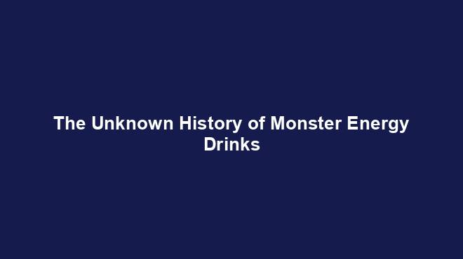 The Unknown History of Monster Energy Drinks