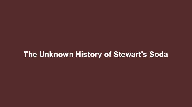 The Unknown History of Stewart's Soda