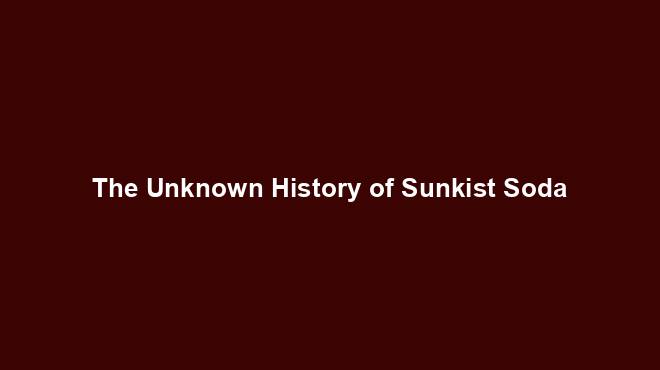 The Unknown History of Sunkist Soda