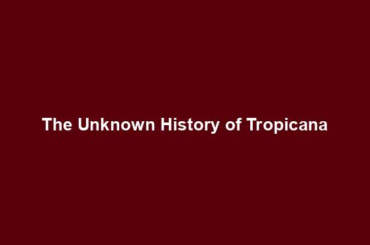 The Unknown History of Tropicana