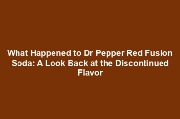 What Happened to Dr Pepper Red Fusion Soda: A Look Back at the Discontinued Flavor