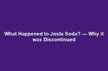 What Happened to Josta Soda? — Why it was Discontinued