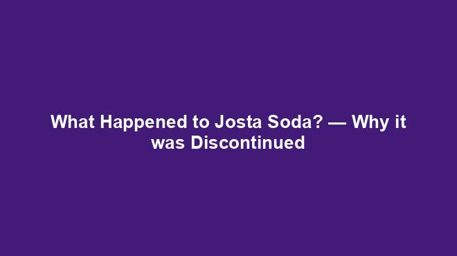 What Happened to Josta Soda? — Why it was Discontinued