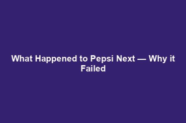 What Happened to Pepsi Next — Why it Failed